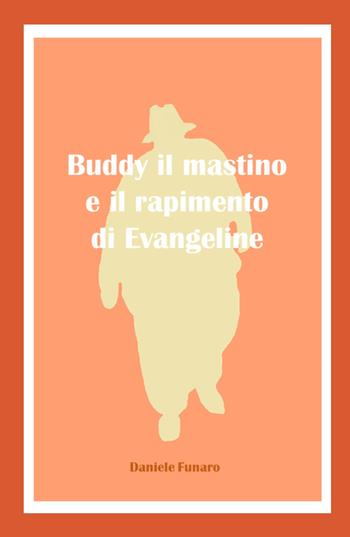 Buddy il mastino e il rapimento di Evangeline - Daniele Funaro - Libro ilmiolibro self publishing 2022, La community di ilmiolibro.it | Libraccio.it