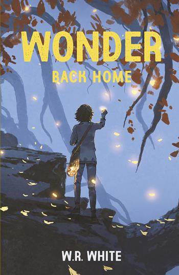 Wonder. Back Home - W.R. White - Libro ilmiolibro self publishing 2022, La community di ilmiolibro.it | Libraccio.it