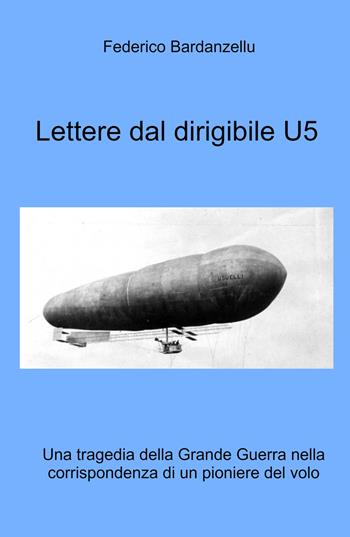 Lettere dal dirigibile U5 - Federico Bardanzellu - Libro ilmiolibro self publishing 2022, La community di ilmiolibro.it | Libraccio.it