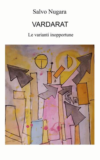 Vardarat. Le varianti inopportune - Salvo Nugara - Libro ilmiolibro self publishing 2022, La community di ilmiolibro.it | Libraccio.it