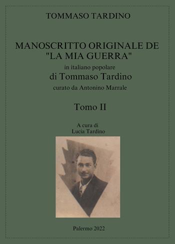 Manoscritto originale de «La mia guerra» in italiano popolare di Tommaso Tardino. Vol. 2 - Lucia Tardino - Libro ilmiolibro self publishing 2022, La community di ilmiolibro.it | Libraccio.it