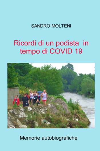 Ricordi di un podista in tempo di COVID 19. Memorie autobiografiche - Sandro Molteni - Libro ilmiolibro self publishing 2022, La community di ilmiolibro.it | Libraccio.it