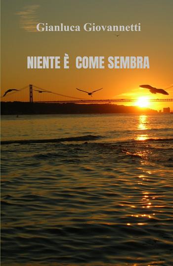 Niente è come sembra - Gianluca Giovannetti - Libro ilmiolibro self publishing 2022, La community di ilmiolibro.it | Libraccio.it