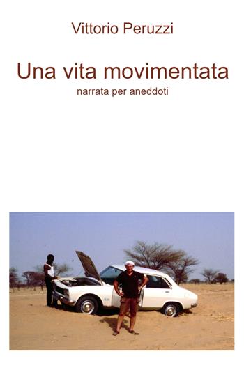 Una vita movimentata. Narrata per aneddoti - Vittorio Peruzzi - Libro ilmiolibro self publishing 2022, La community di ilmiolibro.it | Libraccio.it