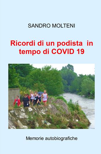 Ricordi di un podista in tempo di COVID 19. Memorie autobiografiche - Sandro Molteni - Libro ilmiolibro self publishing 2022, La community di ilmiolibro.it | Libraccio.it