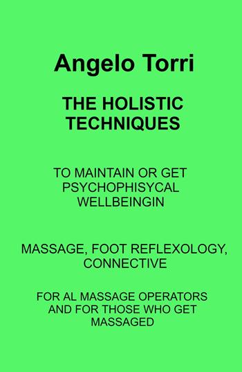 The holistic techniques. Massage, foot reflexology, connective - Angelo Torri - Libro ilmiolibro self publishing 2022, La community di ilmiolibro.it | Libraccio.it