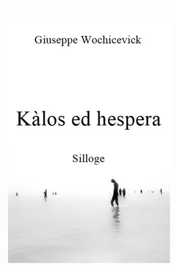 Kalos ed hespera - Giuseppe Wochicevick - Libro ilmiolibro self publishing 2022, La community di ilmiolibro.it | Libraccio.it