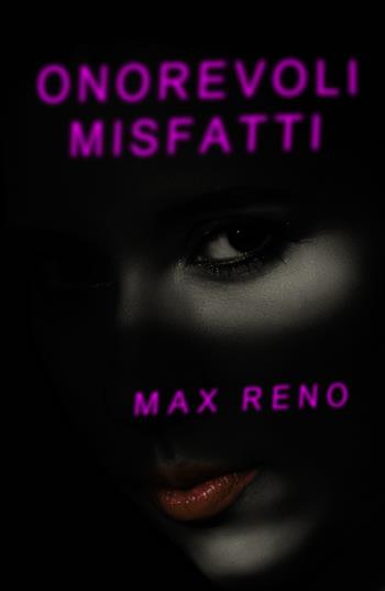 Onorevoli misfatti - Max Reno - Libro ilmiolibro self publishing 2022, La community di ilmiolibro.it | Libraccio.it