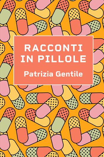 Racconti in pillole - Patrizia Gentile - Libro ilmiolibro self publishing 2022, La community di ilmiolibro.it | Libraccio.it