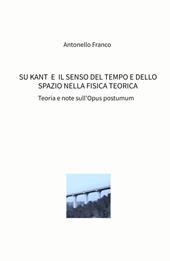 Su Kant e il senso del tempo e dello spazio nella fisica teorica. Teoria e note sull'Opus postumum