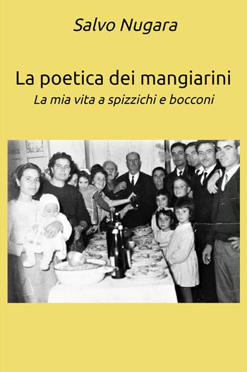 La poetica dei mangiarini. La mia vita a spizzichi e bocconi - Salvatore Nugara - Libro ilmiolibro self publishing 2022, La community di ilmiolibro.it | Libraccio.it