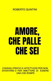 Amore, che palle che sei. Consigli pratici e affettuosi per non diventare - o smettere di essere - una compagna che rompe