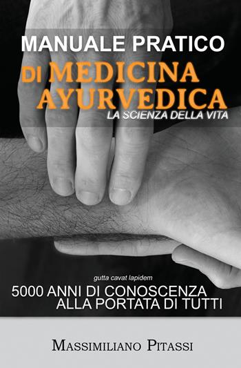 Manuale pratico di medicina ayurvedica. La scienza della vita. 5000 anni di conoscenza alla portata di tutti - Massimiliano Pitassi - Libro ilmiolibro self publishing 2022, La community di ilmiolibro.it | Libraccio.it