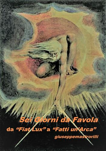 Sei giorni da favola. Da «Fiat Lux» a «Fatti un'arca» - Giuseppe Mastrorilli - Libro ilmiolibro self publishing 2022, La community di ilmiolibro.it | Libraccio.it