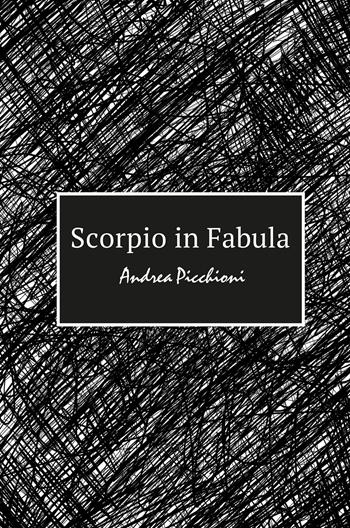 Scorpio in fabula - Andrea Picchioni - Libro ilmiolibro self publishing 2022, La community di ilmiolibro.it | Libraccio.it