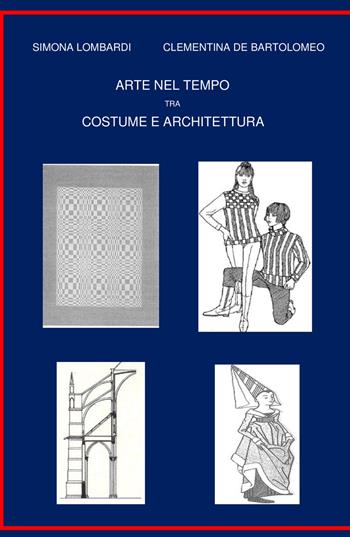 Arte nel tempo tra costume e architettura - Simona Lombardi, Clementina De Bartolomeo - Libro ilmiolibro self publishing 2022, La community di ilmiolibro.it | Libraccio.it