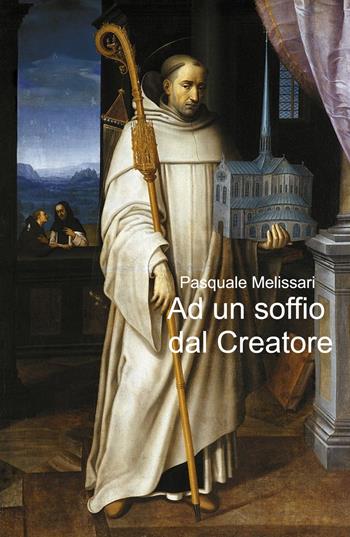 Ad un soffio dal Creatore. La coscienza quantica del cavaliere templare del terso mIllennio - Pasquale Melissari - Libro ilmiolibro self publishing 2022, La community di ilmiolibro.it | Libraccio.it