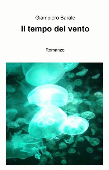 Il tempo del vento - Giampiero Barale - Libro ilmiolibro self publishing 2022, La community di ilmiolibro.it | Libraccio.it