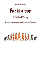 Parkin-Son. Il figlio di Parky. Ovvero, convivere con questo parente "scomodo"