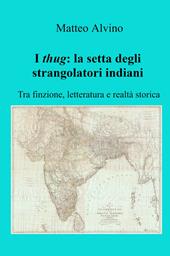 I thug: la setta degli strangolatori indiani. Tra finzione, letteratura e realtà storica