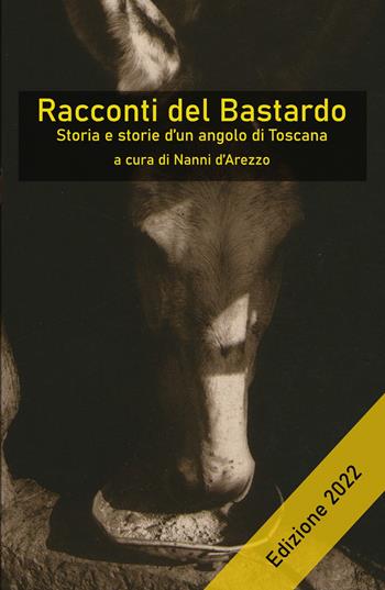 Racconti del Bastardo. Storia e storie d'un angolo di Toscana  - Libro ilmiolibro self publishing 2022, La community di ilmiolibro.it | Libraccio.it