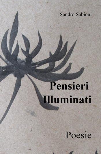 Pensieri illuminati - Sandro Sabioni - Libro ilmiolibro self publishing 2022, La community di ilmiolibro.it | Libraccio.it