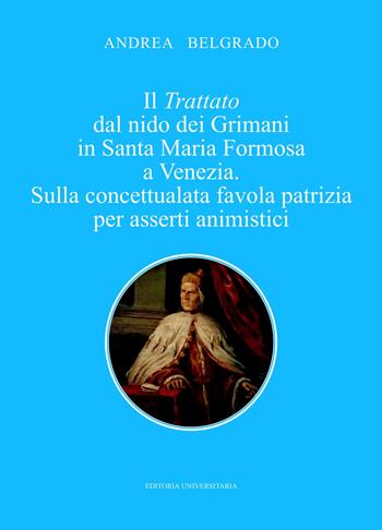 Il trattato dal nido dei Grimani in Santa Maria Formosa a Venezia. Sulla concettualata favola patrizia per asserti animistici - Andrea Belgrado - Libro ilmiolibro self publishing 2022, La community di ilmiolibro.it | Libraccio.it