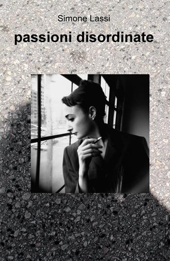 passioni disordinate - Simone Lassi - Libro ilmiolibro self publishing 2022, La community di ilmiolibro.it | Libraccio.it