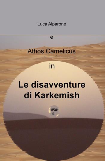 Le disavventure di Karkemish - Alparone Luca - Libro ilmiolibro self publishing 2022, La community di ilmiolibro.it | Libraccio.it