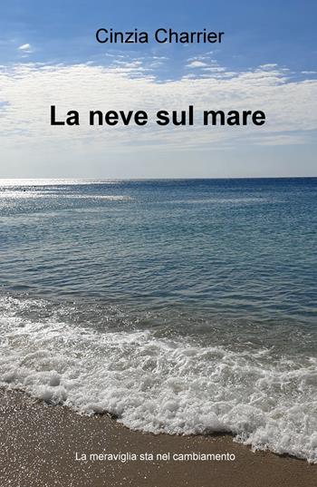 La neve sul mare - Cinzia Charrier - Libro ilmiolibro self publishing 2022, La community di ilmiolibro.it | Libraccio.it