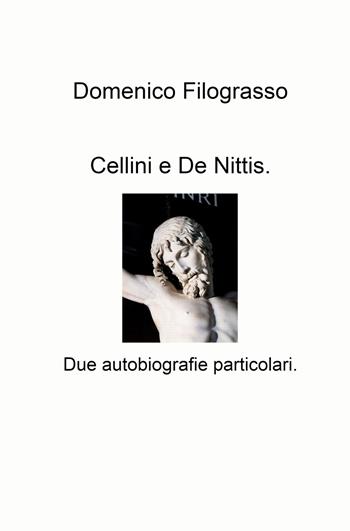 Cellini e De Nittis. Due autobiografie particolari - Domenico Filograsso - Libro ilmiolibro self publishing 2022, La community di ilmiolibro.it | Libraccio.it