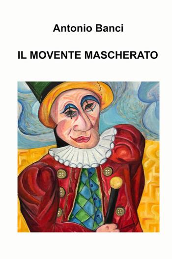 Il movente mascherato - Antonio Banci - Libro ilmiolibro self publishing 2022, La community di ilmiolibro.it | Libraccio.it
