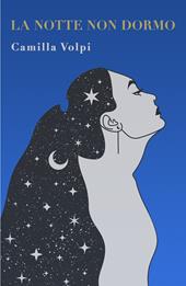 La notte non dormo. Una storia di vita e d'amore