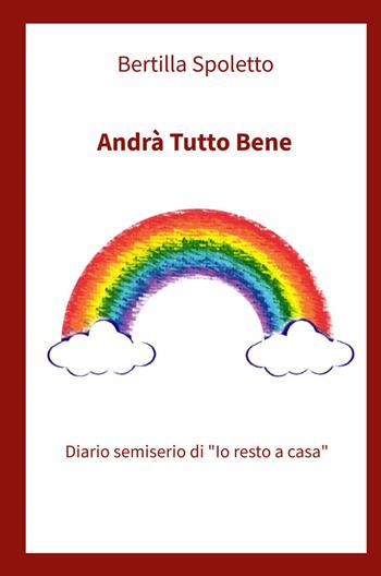 Andrà tutto bene. Diario semiserio di #iorestoacasa - Bertilla Spoletto - Libro ilmiolibro self publishing 2022, La community di ilmiolibro.it | Libraccio.it