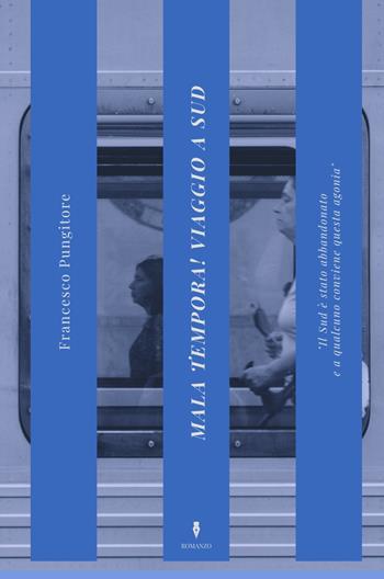 Mala tempora! Viaggio a Sud - Francesco Pungitore - Libro ilmiolibro self publishing 2022, La community di ilmiolibro.it | Libraccio.it