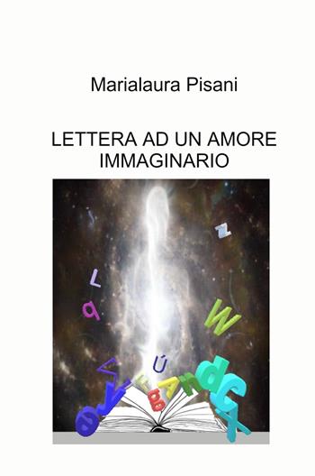 Lettera ad un amore immaginario - Marialaura Pisani - Libro ilmiolibro self publishing 2022, La community di ilmiolibro.it | Libraccio.it