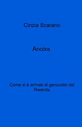 Ancòra. Come si e arrivati al genocidio del Rwanda