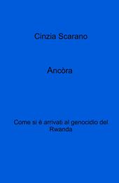 Ancòra. Come si e arrivati al genocidio del Rwanda