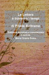 La lettera a traverso i tempi di Pilade Beltrame. Edizione annotata e commentata a cura di Maria Grazia Dosio