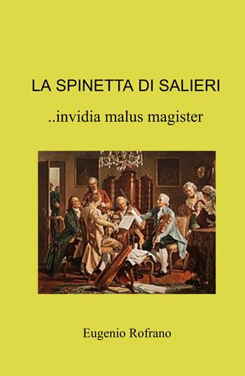 La spinetta di Salieri.. invidia malus magister - Eugenio Rofrano - Libro ilmiolibro self publishing 2022, La community di ilmiolibro.it | Libraccio.it