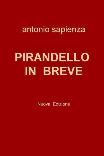 Pirandello in breve. Nuova ediz. - Antonio Sapienza - Libro ilmiolibro self publishing 2022, La community di ilmiolibro.it | Libraccio.it