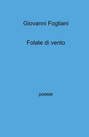 Folate di vento - Giovanni Fogliani - Libro ilmiolibro self publishing 2022, La community di ilmiolibro.it | Libraccio.it