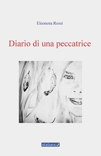 Diario di una peccatrice - Eleonora Rossi - Libro ilmiolibro self publishing 2022, La community di ilmiolibro.it | Libraccio.it
