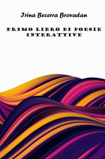 Primo libro di poesie interattive - Irina Becerra Brovadan - Libro ilmiolibro self publishing 2022, La community di ilmiolibro.it | Libraccio.it