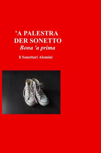 'A palestra der sonetto. Bona 'a prima - li Sonettari Alomini - Libro ilmiolibro self publishing 2022, La community di ilmiolibro.it | Libraccio.it