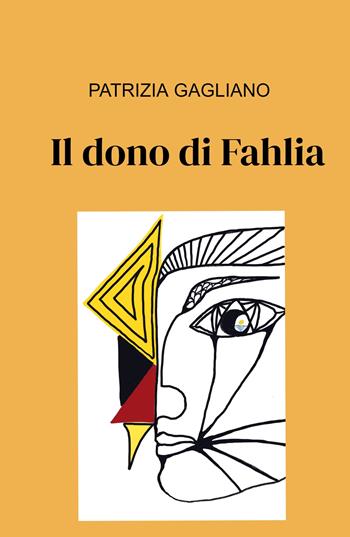 Il dono di Fahlia - Patrizia Gagliano - Libro ilmiolibro self publishing 2022, La community di ilmiolibro.it | Libraccio.it