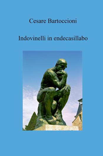 Indovinelli in endecasillabo - Cesare Bartoccioni - Libro ilmiolibro self publishing 2022, La community di ilmiolibro.it | Libraccio.it