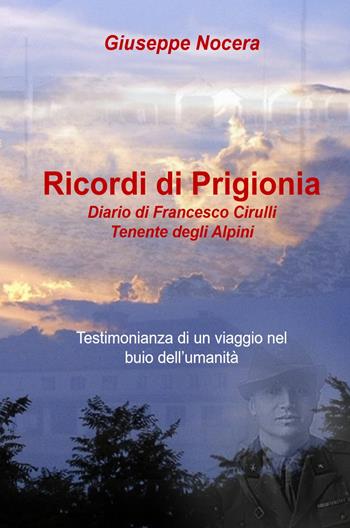 Ricordi di prigionia. Diario di Francesco Cirulli Tenente degli Alpini - Giuseppe Nocera - Libro ilmiolibro self publishing 2022, La community di ilmiolibro.it | Libraccio.it