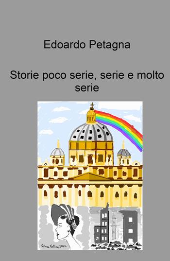 Storie poco serie, serie e molto serie - Edoardo Petagna - Libro ilmiolibro self publishing 2022, La community di ilmiolibro.it | Libraccio.it