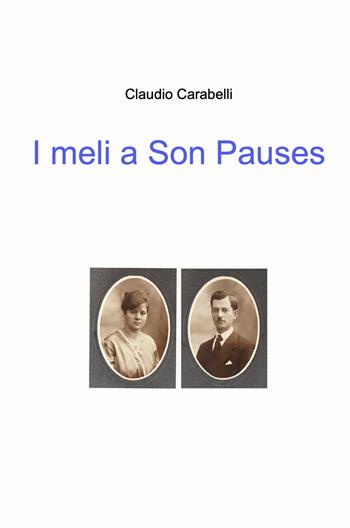 I meli a Son Pauses - Claudio Carabelli - Libro ilmiolibro self publishing 2022, La community di ilmiolibro.it | Libraccio.it